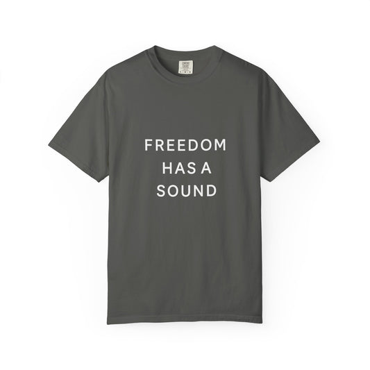 Freedom Has a Sound Unisex Garment-Dyed T-Shirt