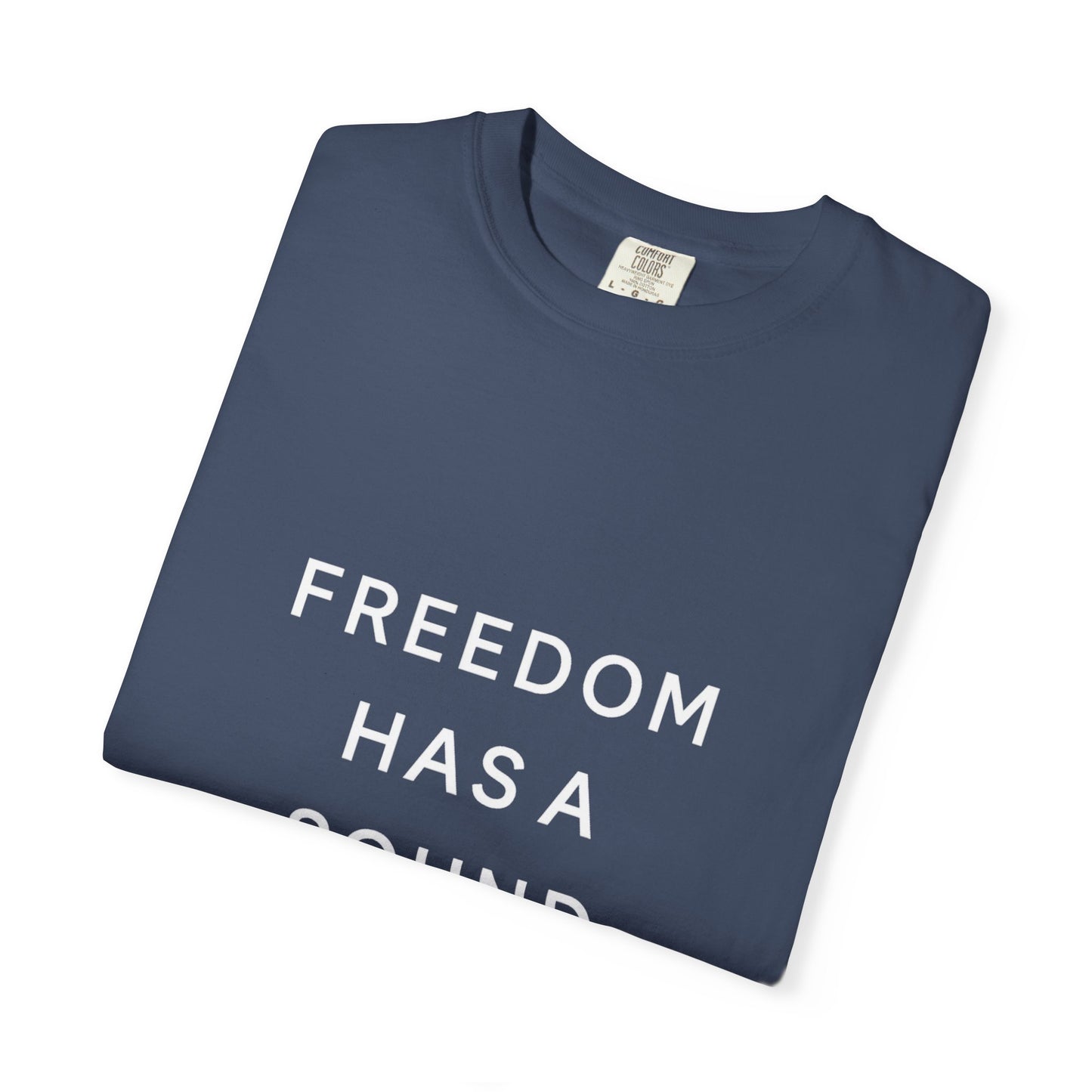 Freedom Has a Sound Unisex Garment-Dyed T-Shirt