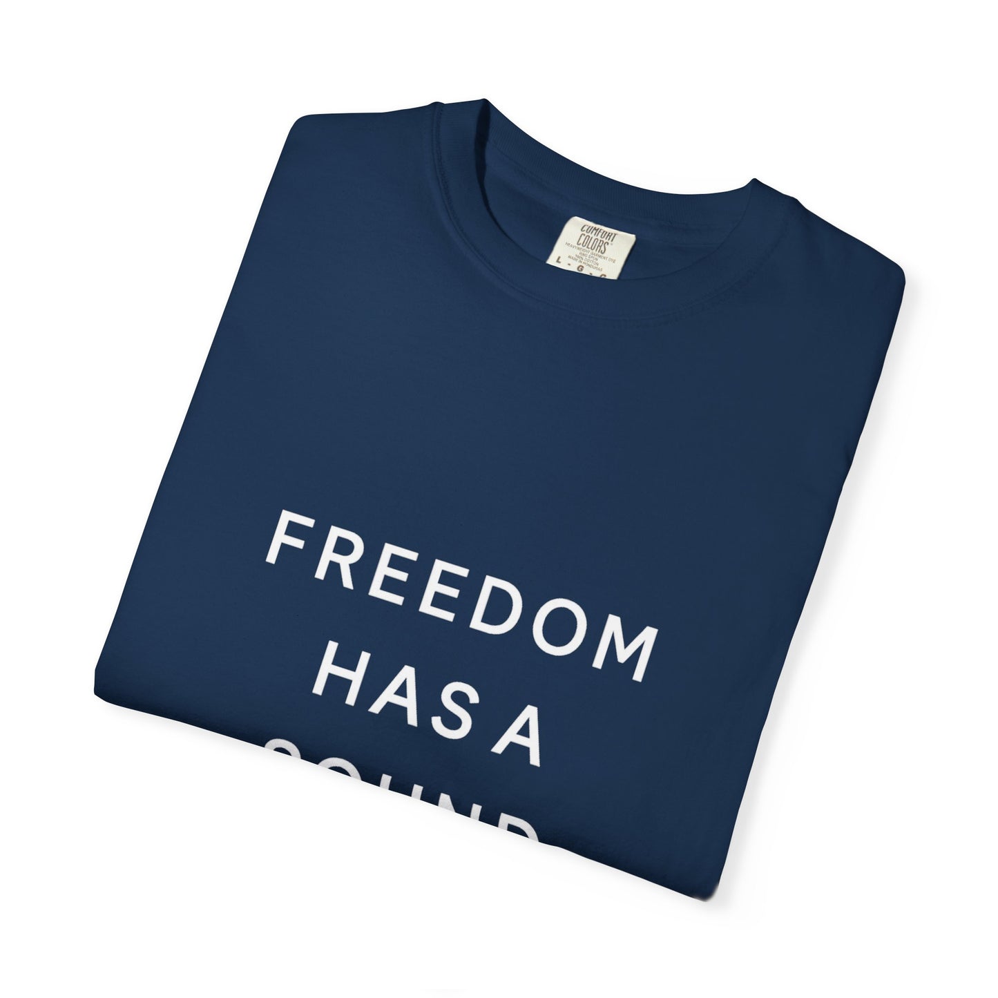 Freedom Has a Sound Unisex Garment-Dyed T-Shirt