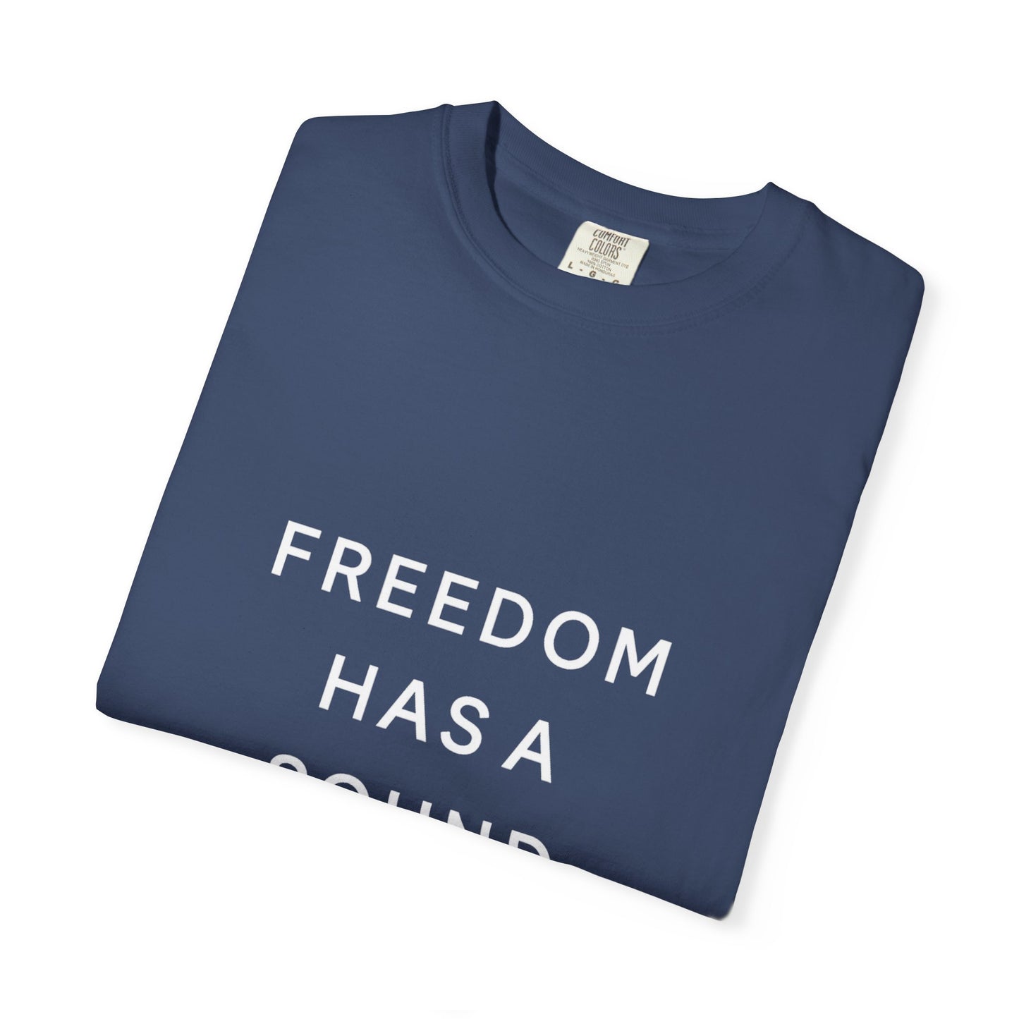 Freedom Has a Sound Unisex Garment-Dyed T-Shirt