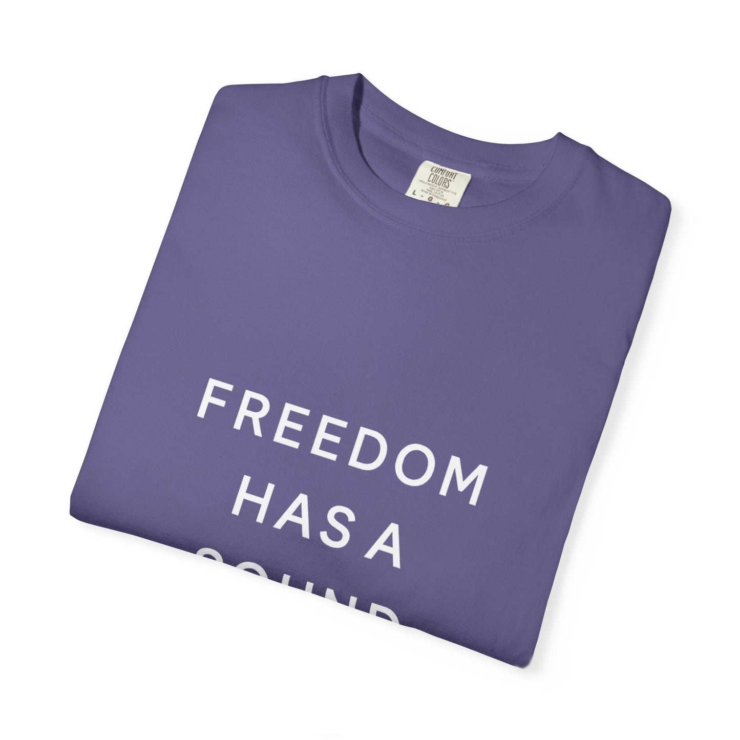 Freedom Has a Sound Unisex Garment-Dyed T-Shirt